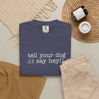Tell your Dog I Say Hey! T-shirt