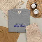 Life's A Lot. Dogs Help. T-shirt