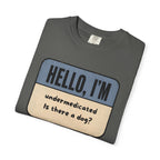 Hello I'm Undermedicated, Is there a Dog? T-shirt