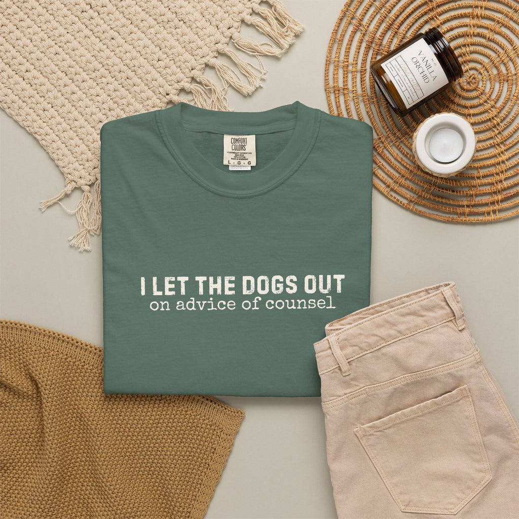 I Let The Dogs Out On the Advice of Counsel T-Shirt