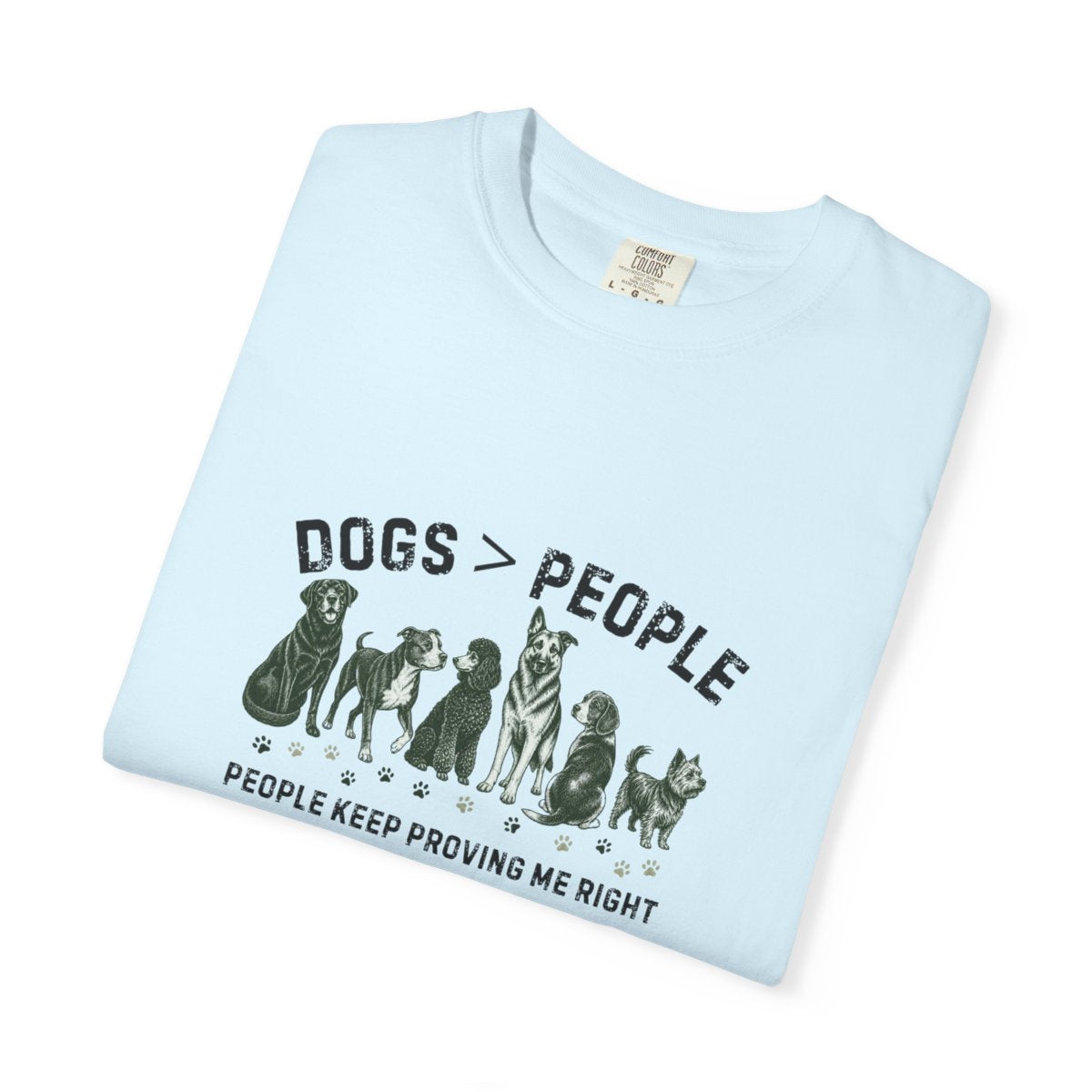 Dogs greater than People, People Keep Proving Me Right T-shirt