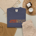 Sorry I'm Late, There was this Dog T-shirt