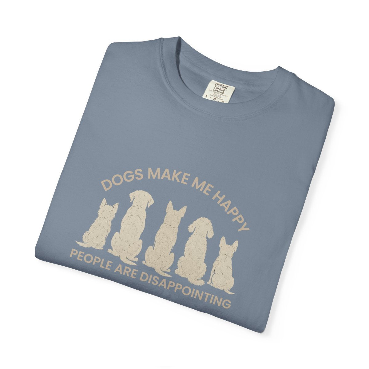 Dogs Make Me Happy, People are Disappointing T-shirt