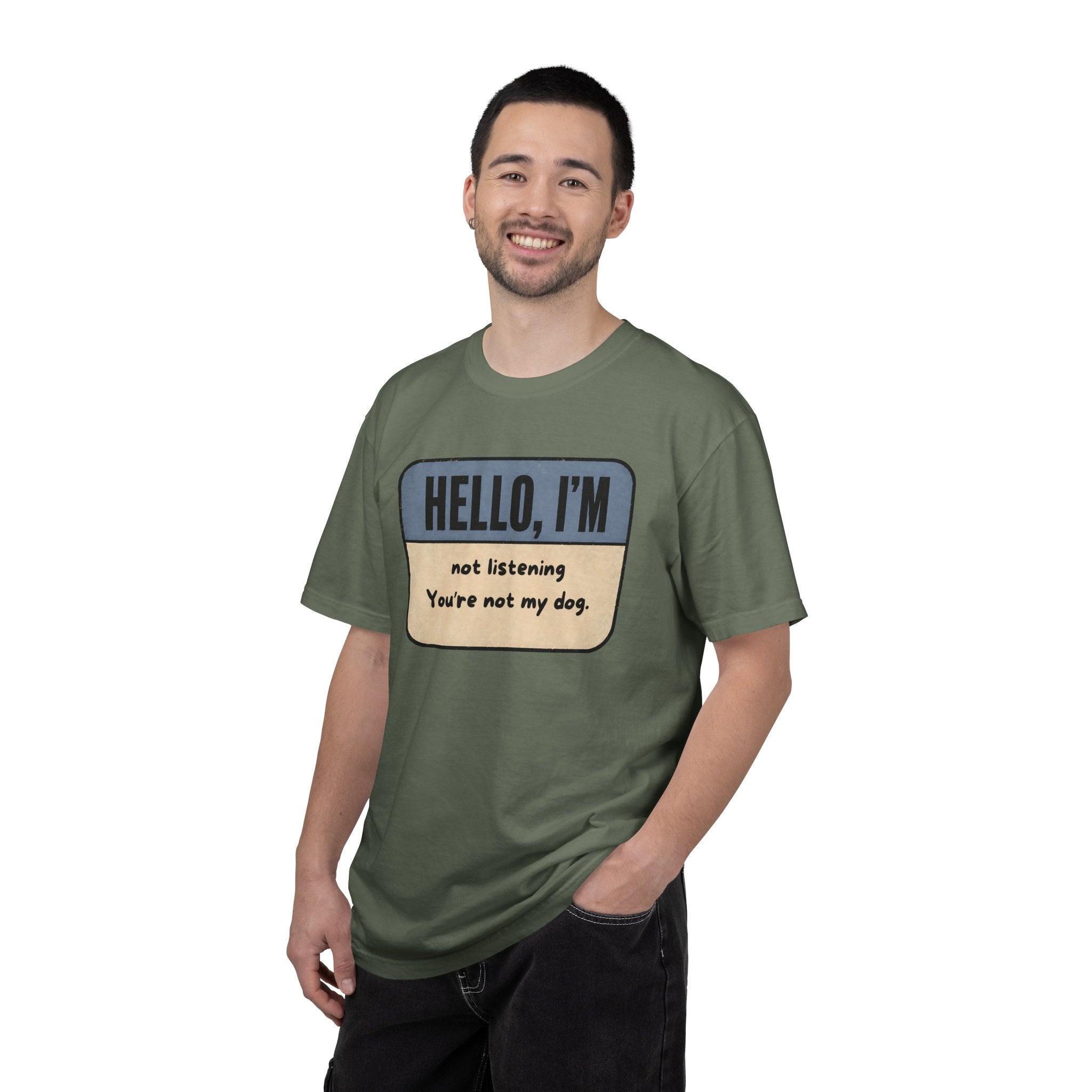 Hello I'm Not Listening, You're not my Dog. T-shirt