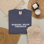 Working Below Threshold T-shirt