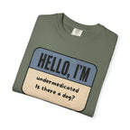 Hello I'm Undermedicated, Is there a Dog? T-shirt
