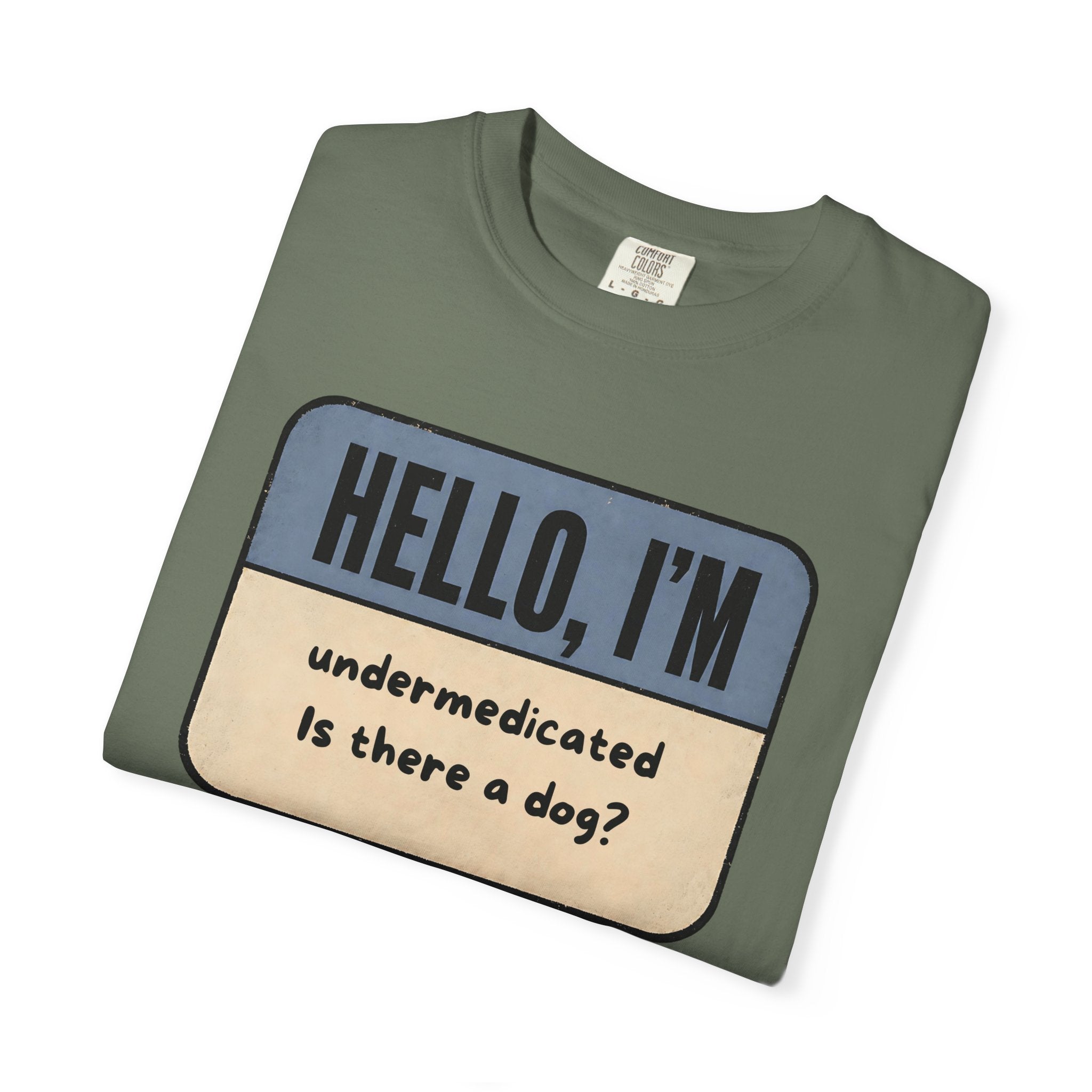 Hello I'm Undermedicated, Is there a Dog? T-shirt