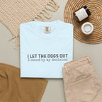 I Let The Dogs Out I Stand By My Decision T-Shirt