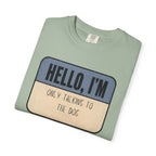 Hello I'm Only Talking to the Dog T-shirt