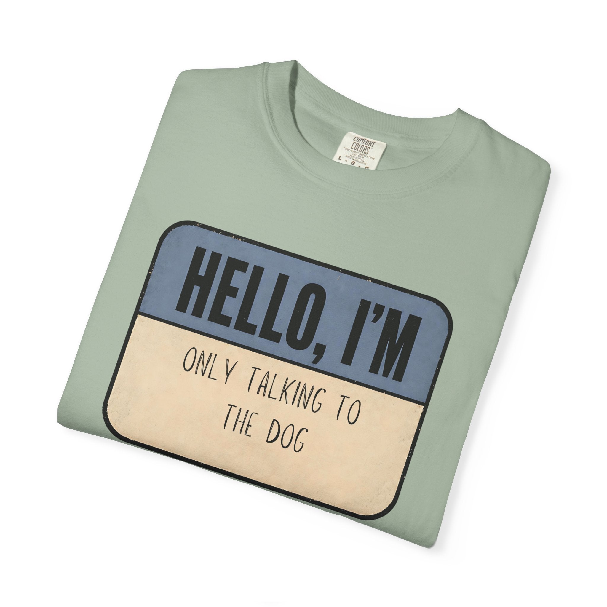 Hello I'm Only Talking to the Dog T-shirt
