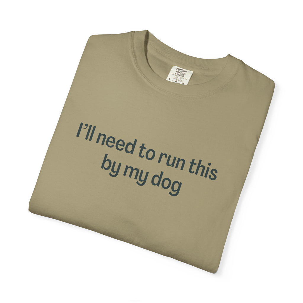 I'll Need to Run This by my Dog T-shirt
