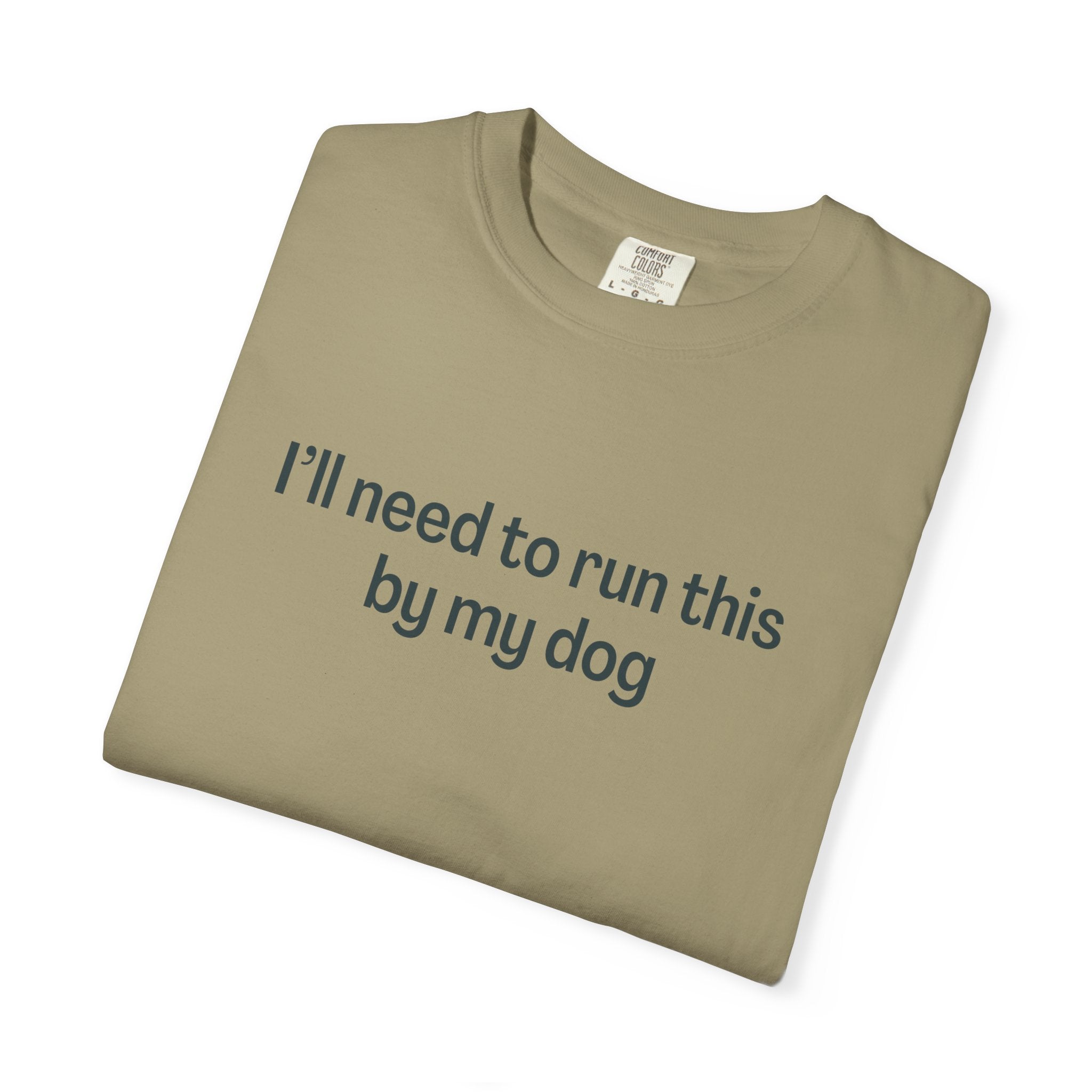 I'll Need to Run This by my Dog T-shirt