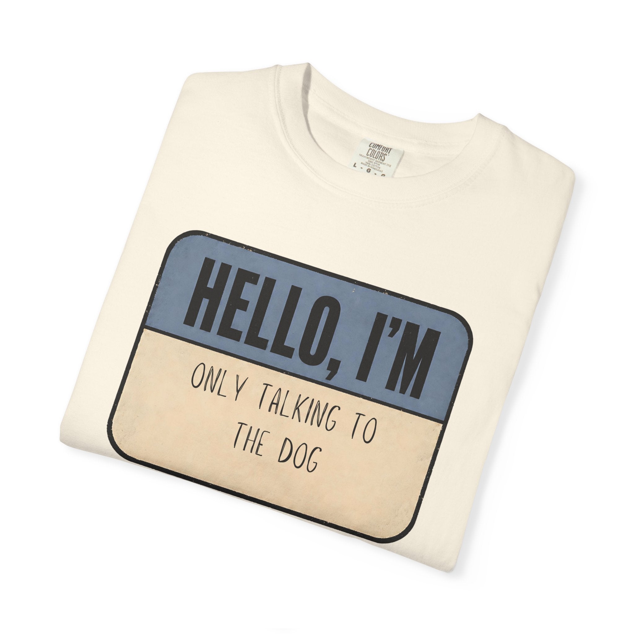 Hello I'm Only Talking to the Dog T-shirt