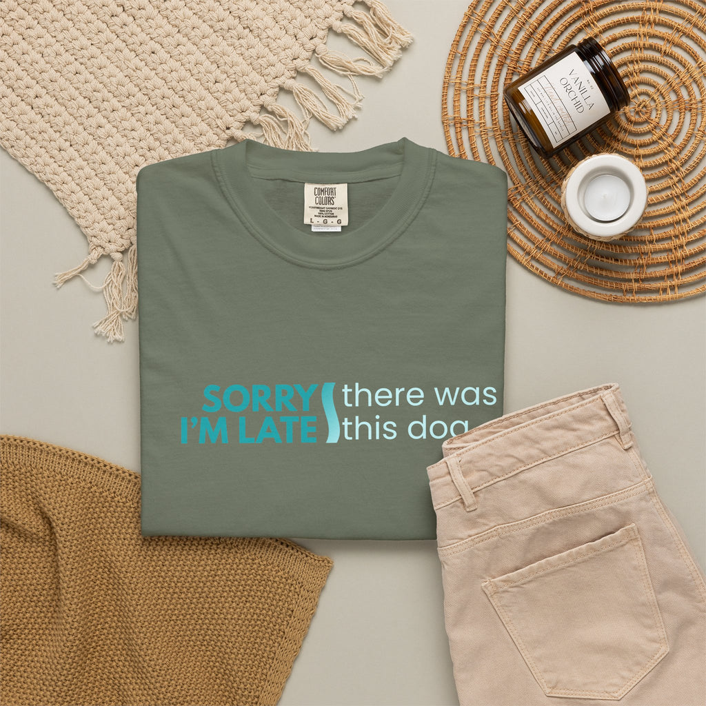 Sorry I'm Late, There was this Dog T-shirt
