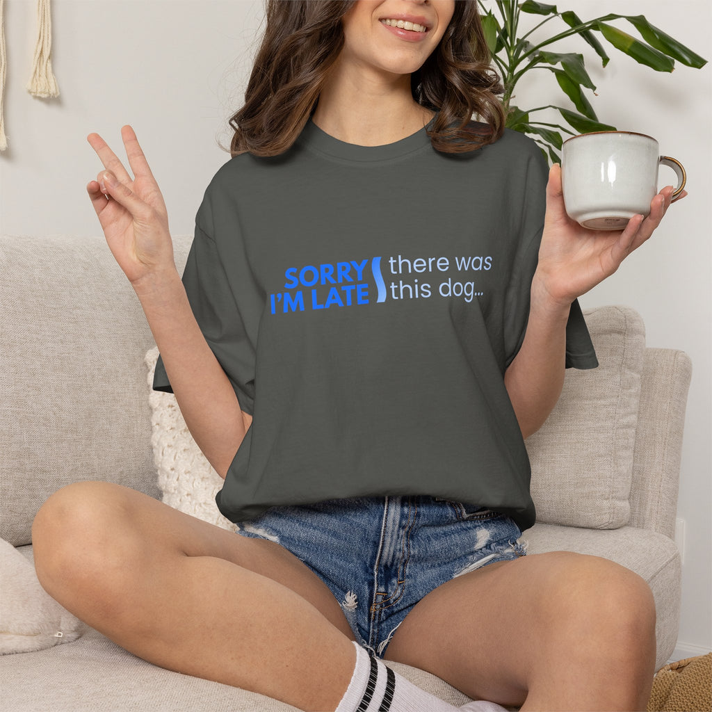 Sorry I'm Late, There was this Dog T-shirt