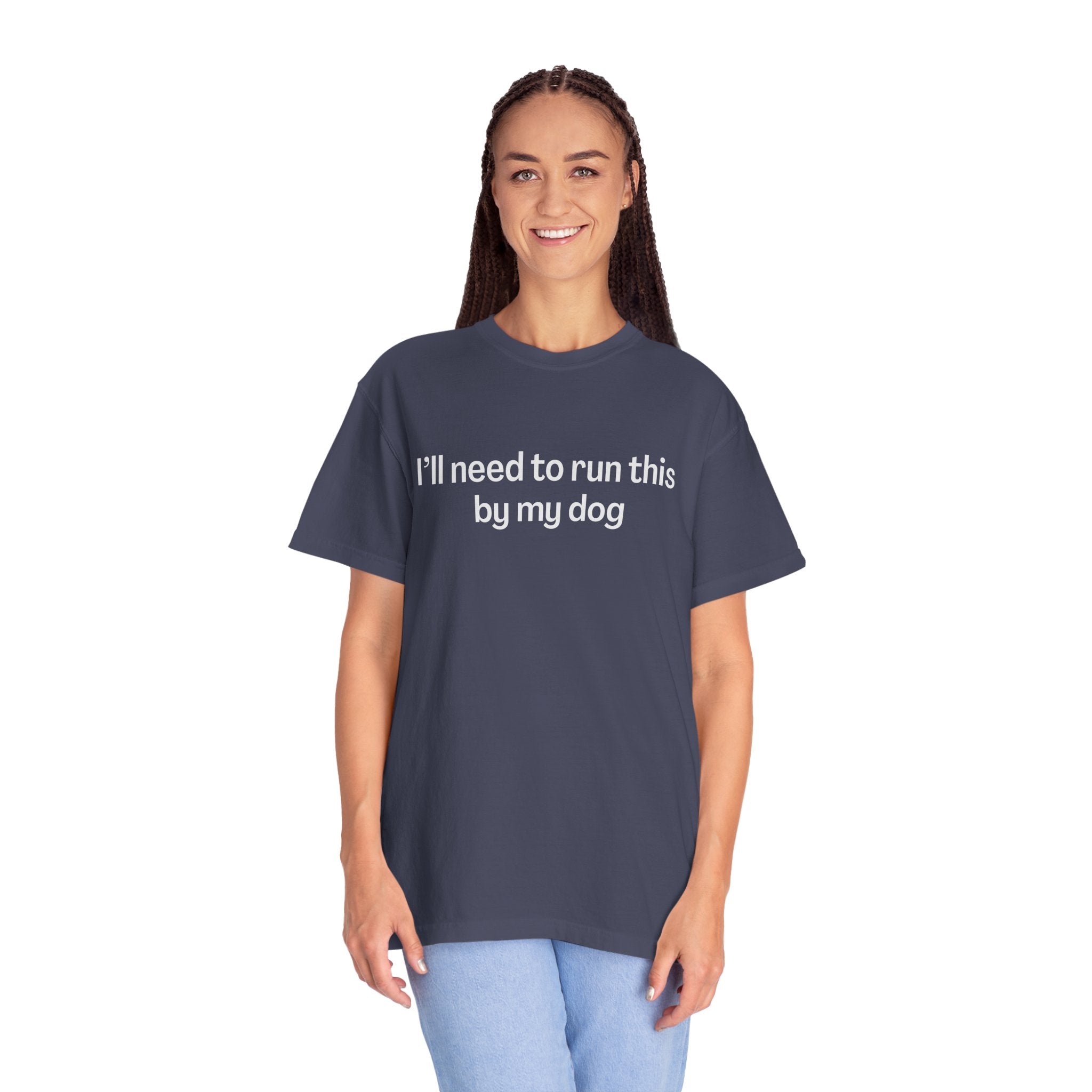 I'll Need to Run This by my Dog T-shirt