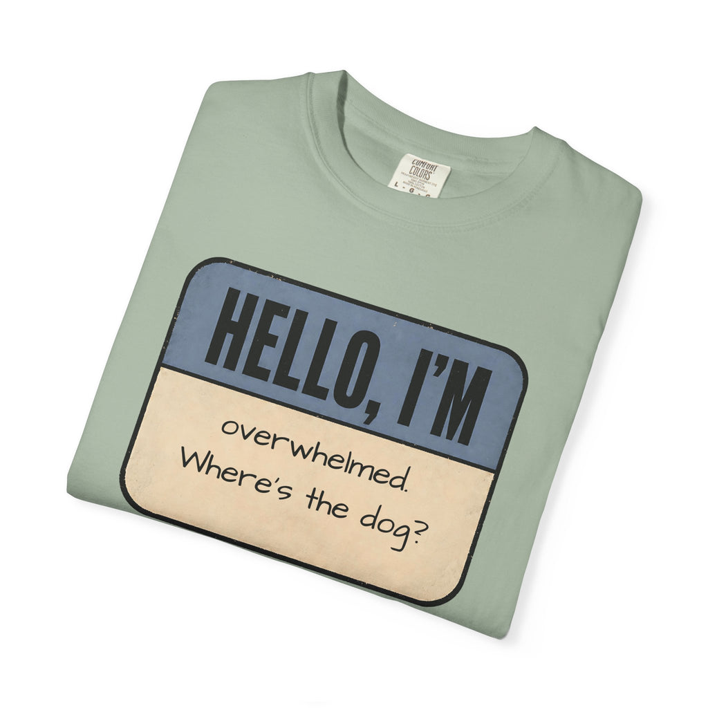 Hello I'm Overwhelmed, Where's the Dog? T-shirt