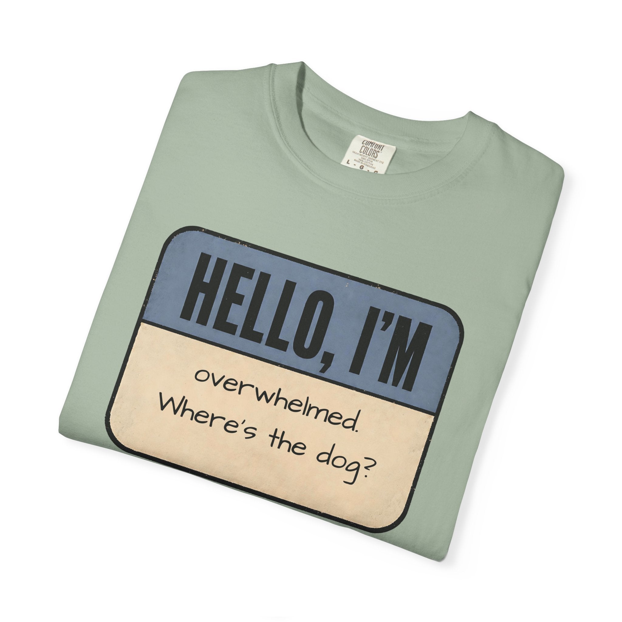 Hello I'm Overwhelmed, Where's the Dog? T-shirt