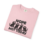 Nope Not Today T-shirt