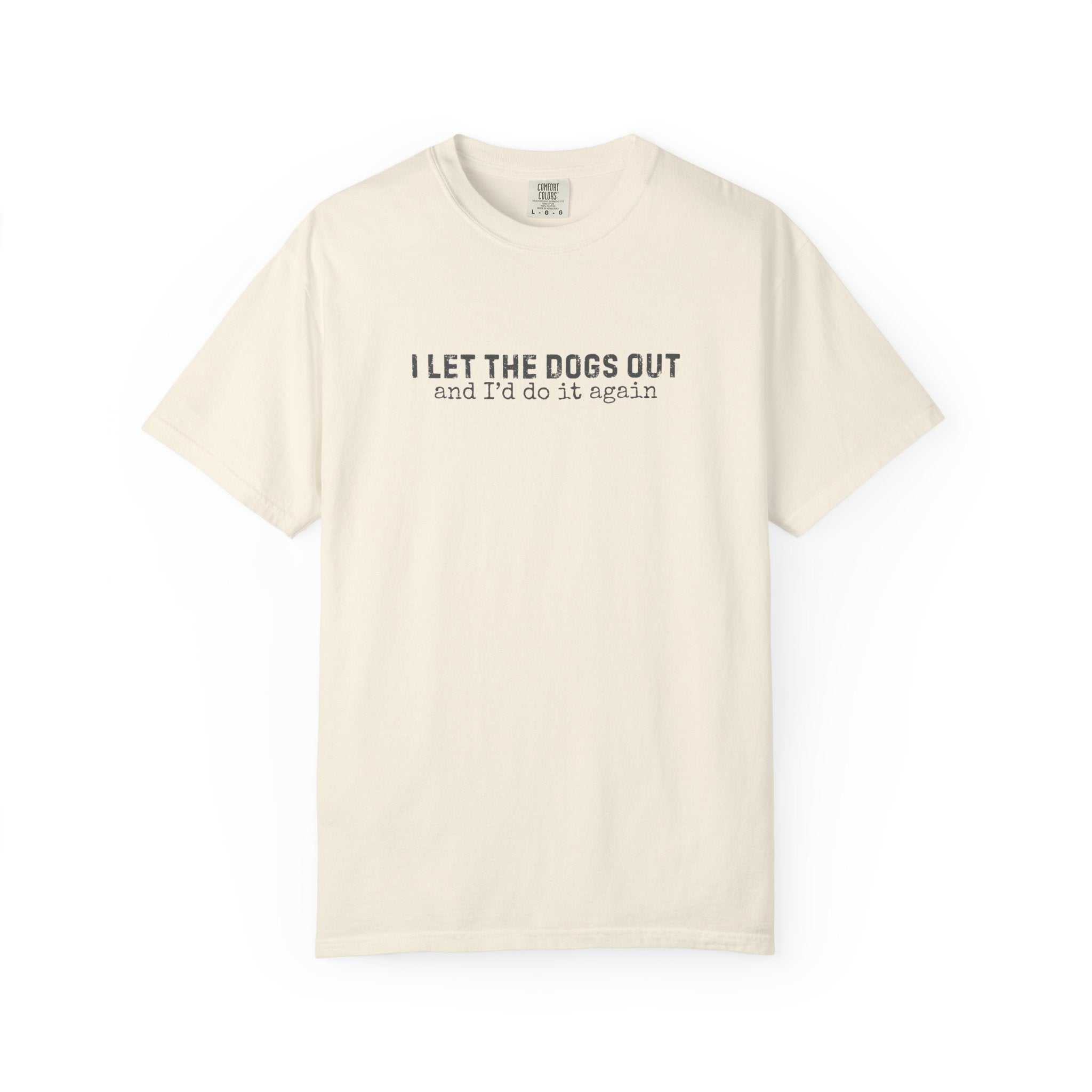 I Let The Dogs Out And I'd Do It Again T-Shirt