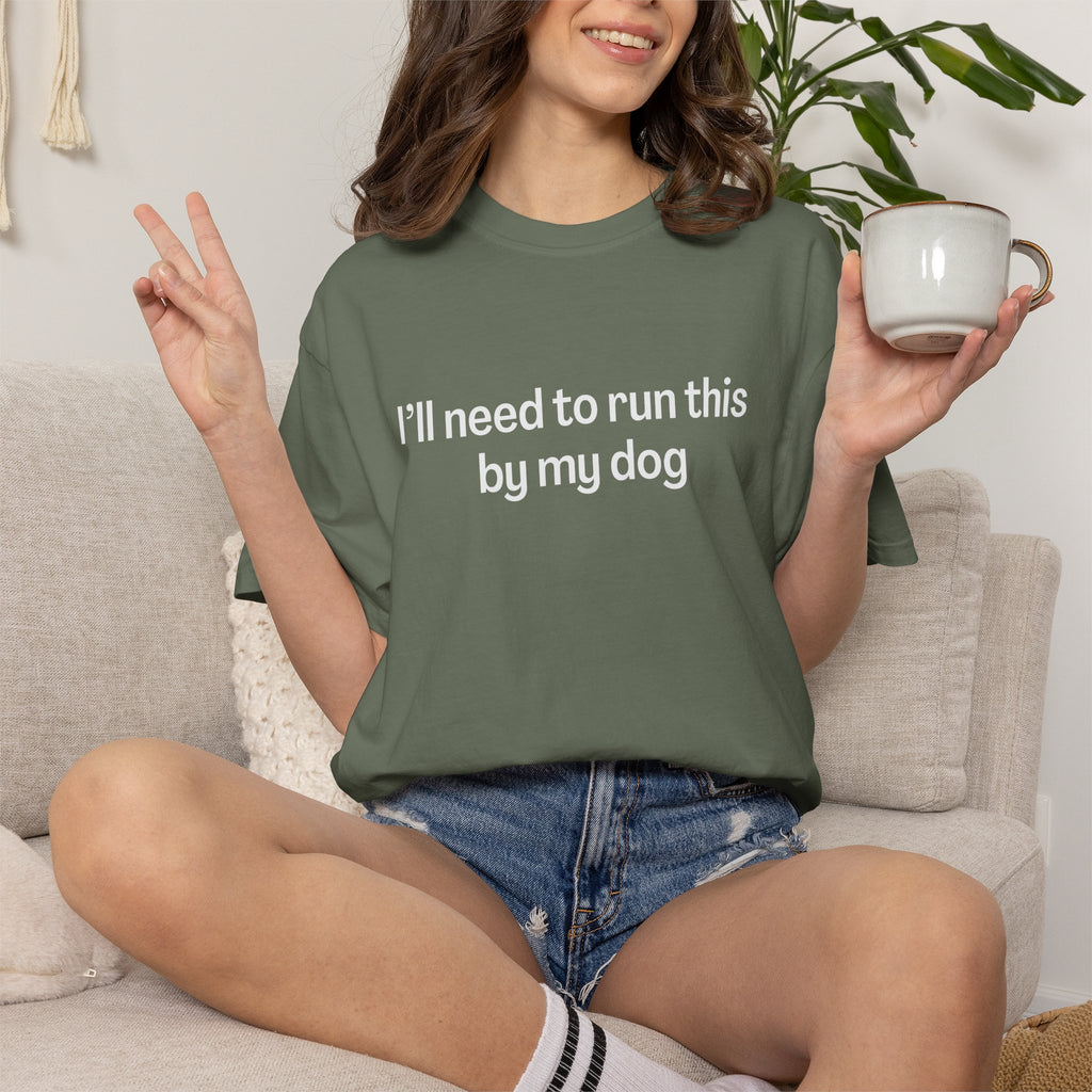 I'll Need to Run This by my Dog T-shirt