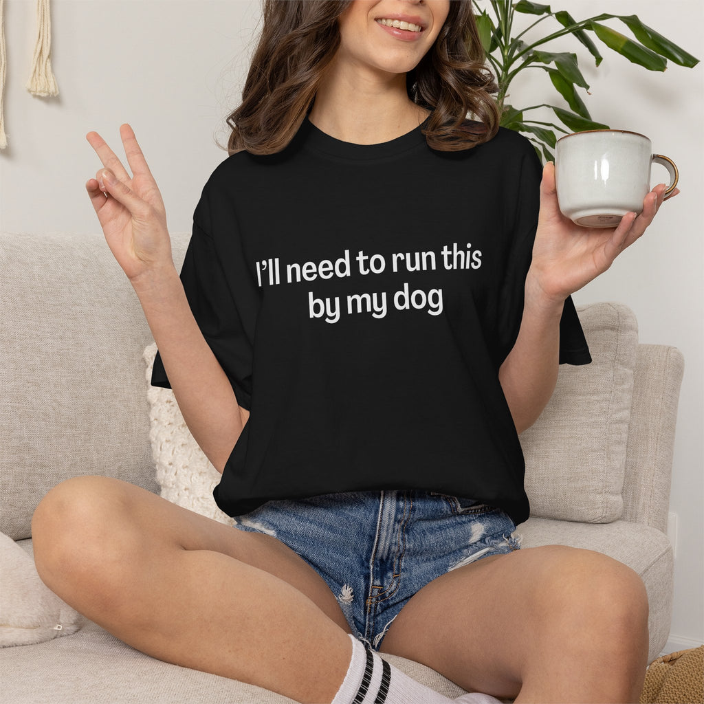 I'll Need to Run This by my Dog T-shirt