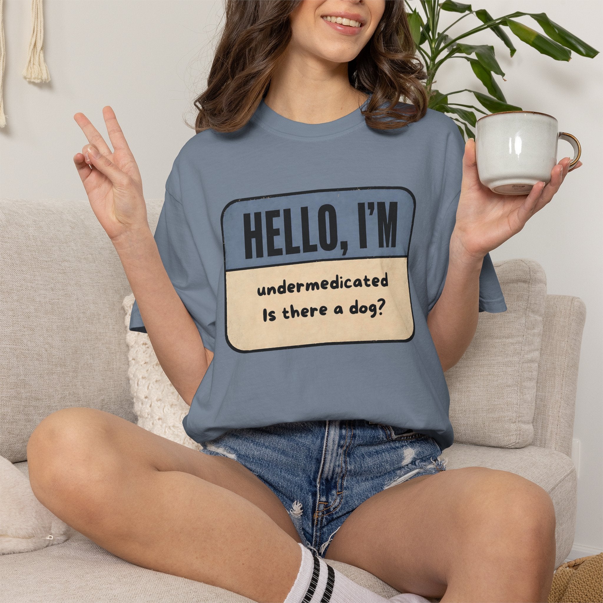 Hello I'm Undermedicated, Is there a Dog? T-shirt