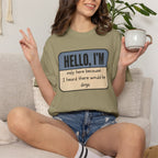 Hello I'm Only Here because I Heard there would be Dogs T-shirt