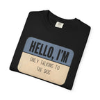Hello I'm Only Talking to the Dog T-shirt