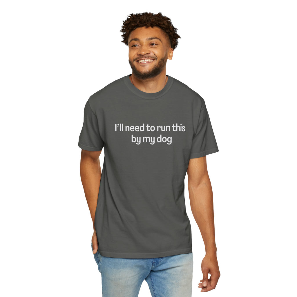 I'll Need to Run This by my Dog T-shirt