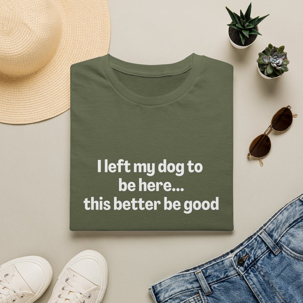 I Left My Dog to be Here T-shirt