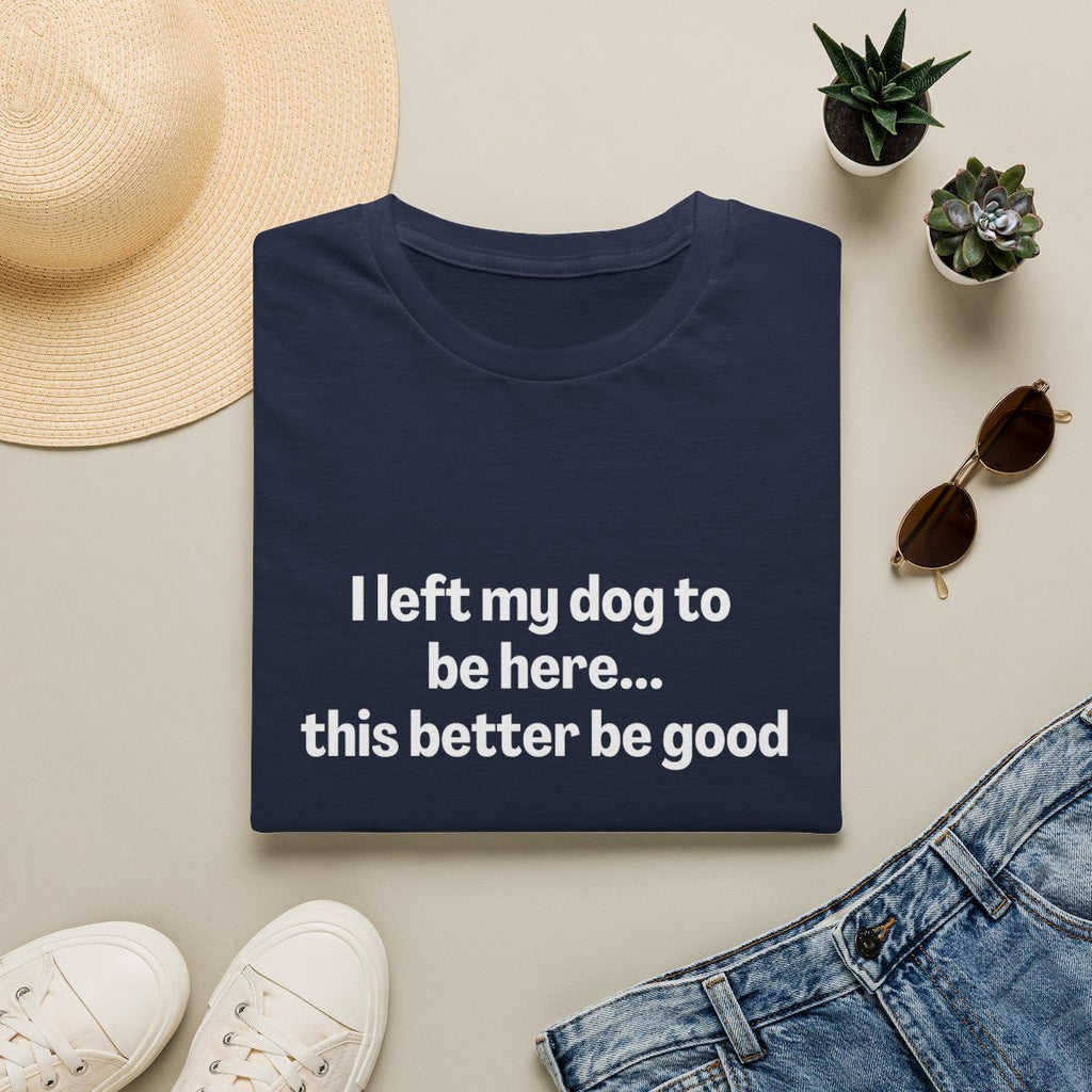 I Left My Dog to be Here T-shirt