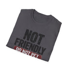 Not Friendly - Do Not Pet T-shirt