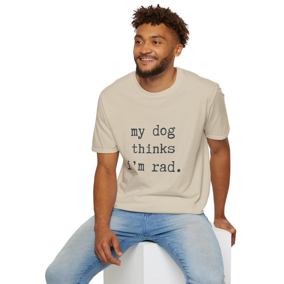 My Dog Thinks I'm Rad T-shirt