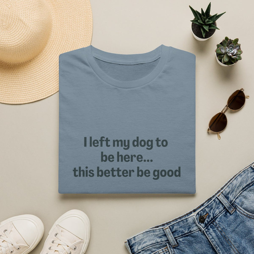 I Left My Dog to be Here T-shirt